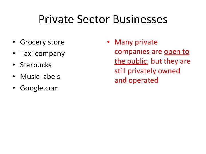 Private Sector Businesses • • • Grocery store Taxi company Starbucks Music labels Google.