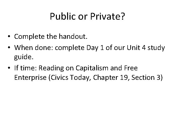 Public or Private? • Complete the handout. • When done: complete Day 1 of