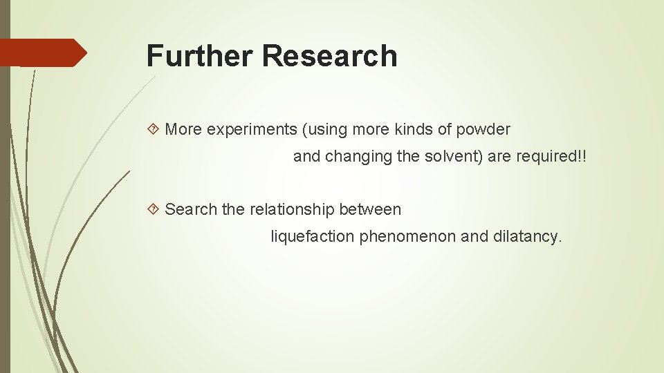 Further Research More experiments (using more kinds of powder and changing the solvent) are