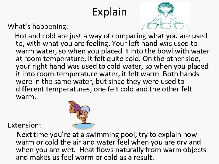 Explain What’s happening: Hot and cold are just a way of comparing what you