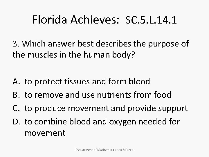 Florida Achieves: SC. 5. L. 14. 1 3. Which answer best describes the purpose