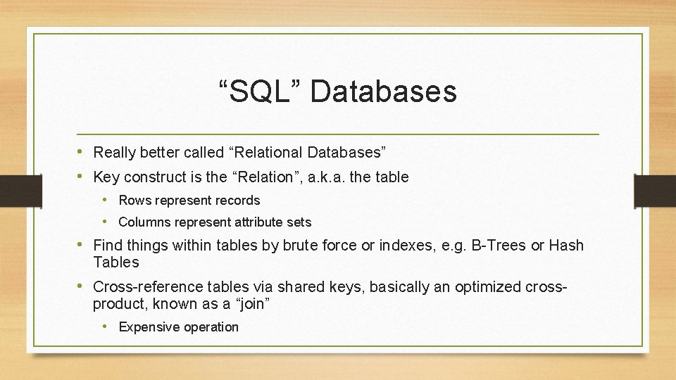“SQL” Databases • Really better called “Relational Databases” • Key construct is the “Relation”,