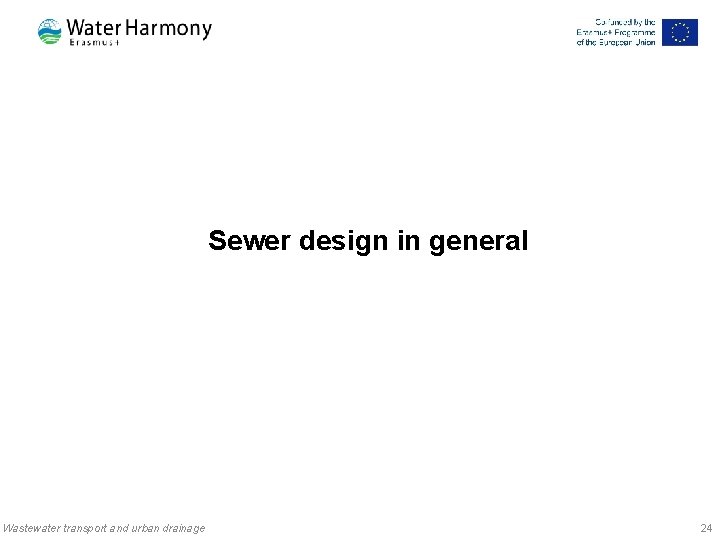 Sewer design in general Wastewater transport and urban drainage 24 