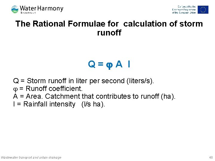 The Rational Formulae for calculation of storm runoff Q= A I Q = Storm