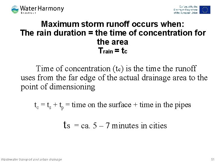 Maximum storm runoff occurs when: The rain duration = the time of concentration for