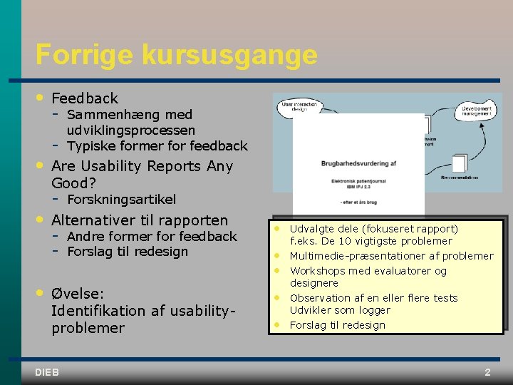 Forrige kursusgange • • Feedback Sammenhæng med udviklingsprocessen Typiske former for feedback Are Usability