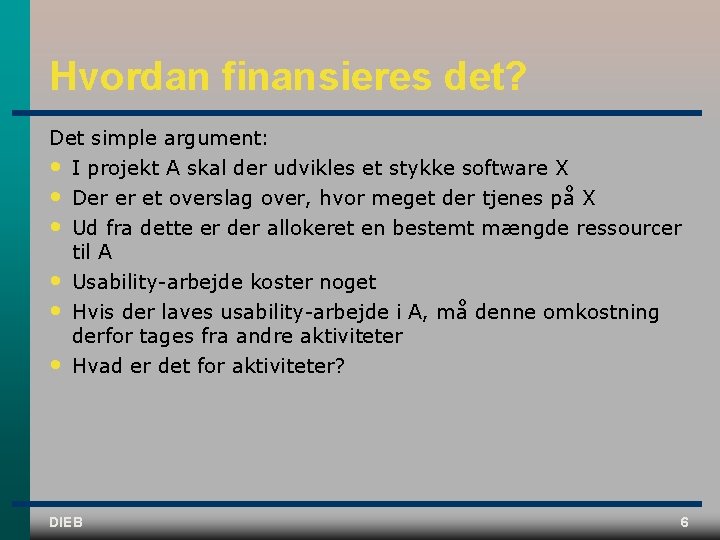 Hvordan finansieres det? Det simple argument: • I projekt A skal der udvikles et