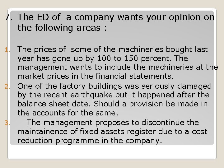 7. The ED of a company wants your opinion on the following areas :