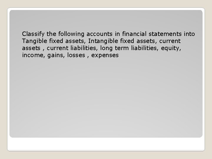 Classify the following accounts in financial statements into Tangible fixed assets, Intangible fixed assets,
