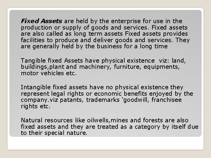 Fixed Assets are held by the enterprise for use in the production or supply