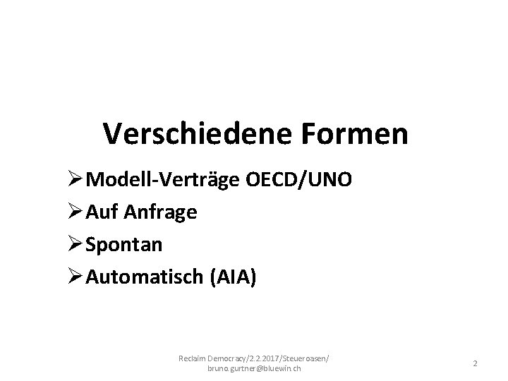 Verschiedene Formen ØModell-Verträge OECD/UNO ØAuf Anfrage ØSpontan ØAutomatisch (AIA) Reclaim Democracy/2. 2. 2017/Steueroasen/ bruno.