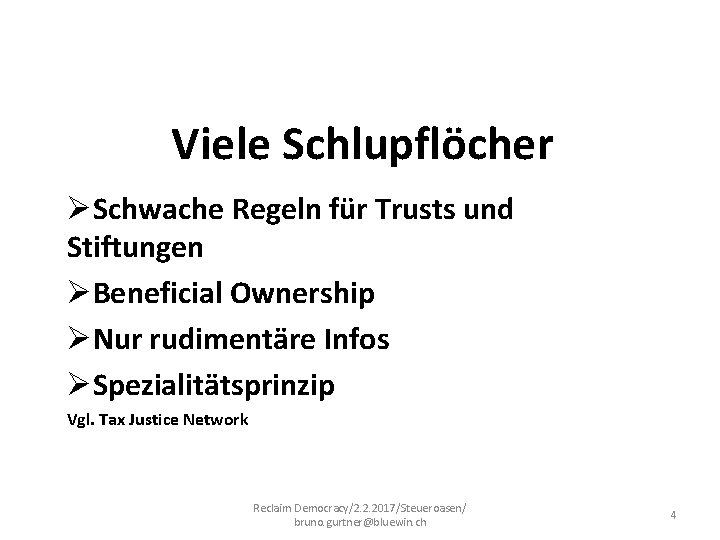 Viele Schlupflöcher ØSchwache Regeln für Trusts und Stiftungen ØBeneficial Ownership ØNur rudimentäre Infos ØSpezialitätsprinzip