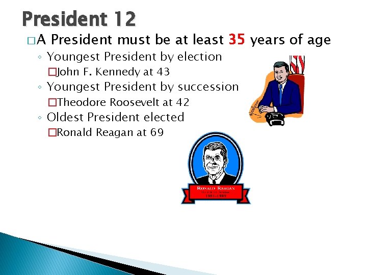 President 12 �A President must be at least 35 years of age ◦ Youngest