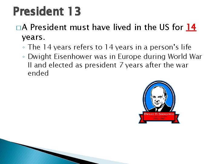 President 13 �A President must have lived in the US for 14 years. ◦