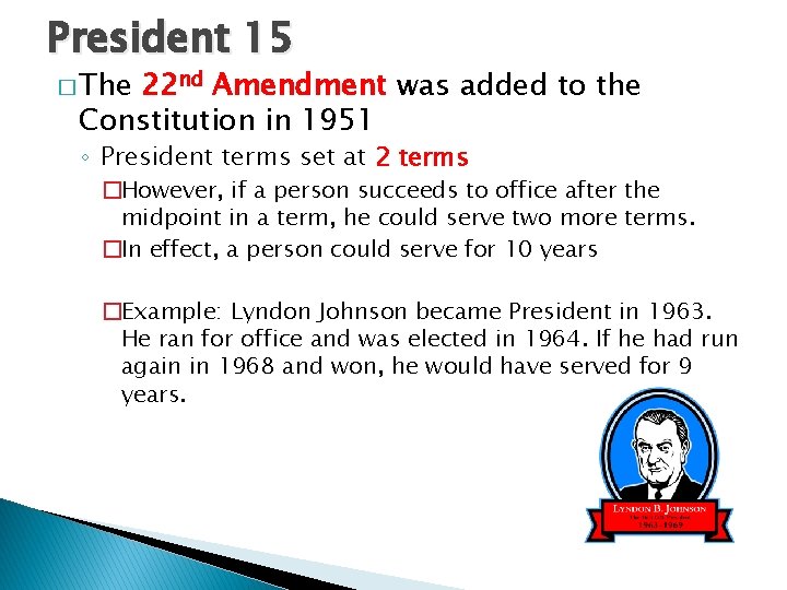 President 15 � The 22 nd Amendment was added to the Constitution in 1951