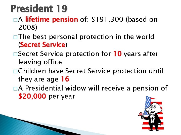 President 19 �A lifetime pension of: $191, 300 (based on 2008) � The best