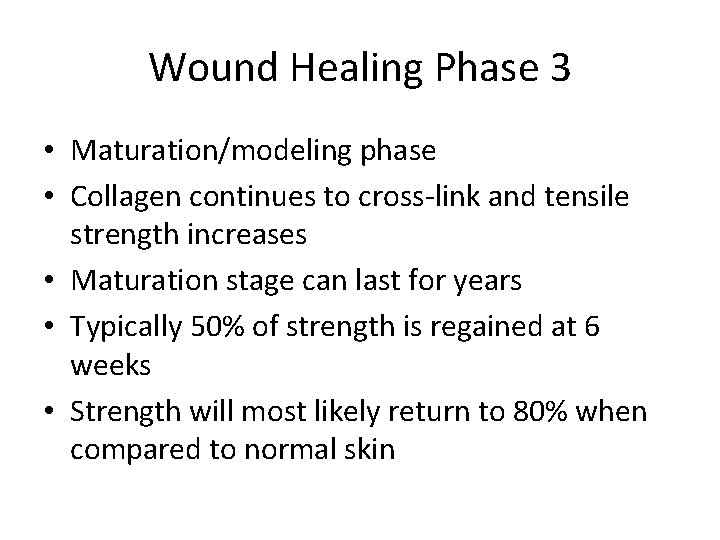 Wound Healing Phase 3 • Maturation/modeling phase • Collagen continues to cross-link and tensile