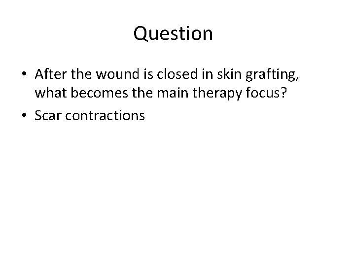 Question • After the wound is closed in skin grafting, what becomes the main