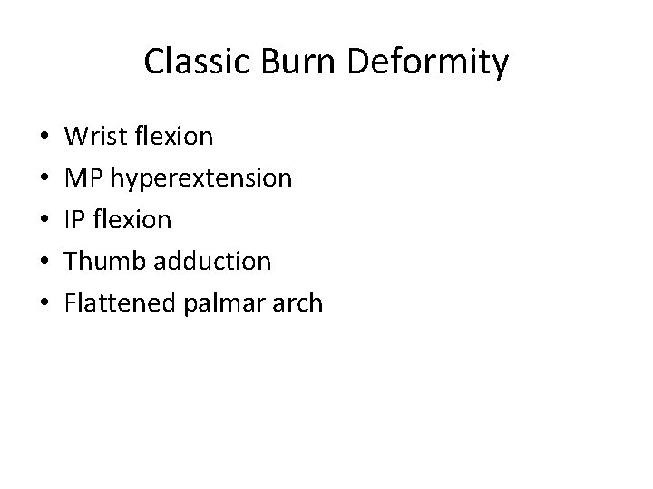 Classic Burn Deformity • • • Wrist flexion MP hyperextension IP flexion Thumb adduction