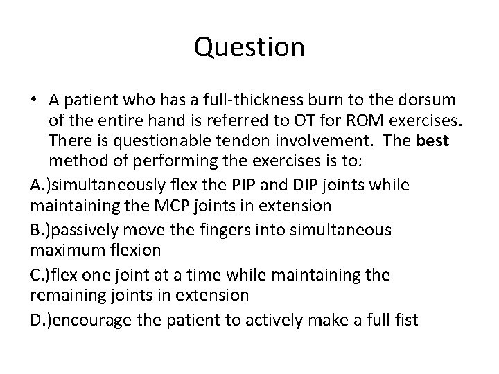 Question • A patient who has a full-thickness burn to the dorsum of the