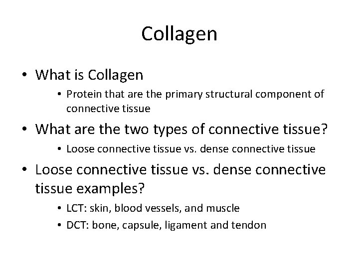 Collagen • What is Collagen • Protein that are the primary structural component of