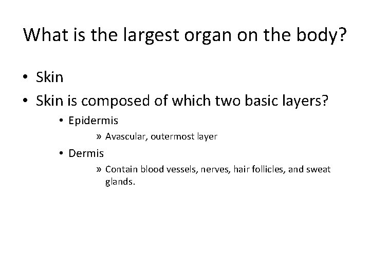 What is the largest organ on the body? • Skin is composed of which