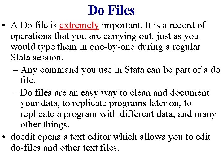Do Files • A Do file is extremely important. It is a record of