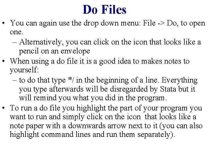 Do Files • You can again use the drop down menu: File -> Do,