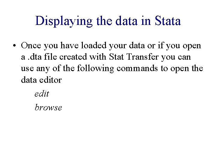 Displaying the data in Stata • Once you have loaded your data or if