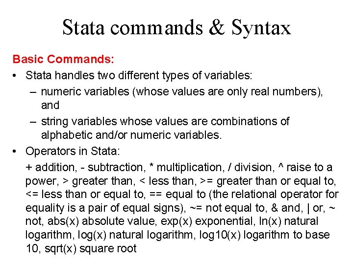 Stata commands & Syntax Basic Commands: • Stata handles two different types of variables: