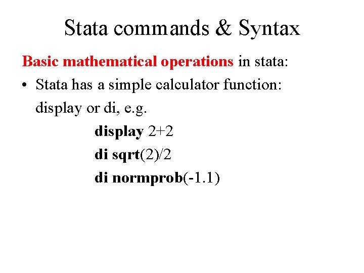 Stata commands & Syntax Basic mathematical operations in stata: • Stata has a simple