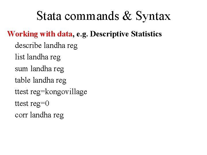 Stata commands & Syntax Working with data, e. g. Descriptive Statistics describe landha reg