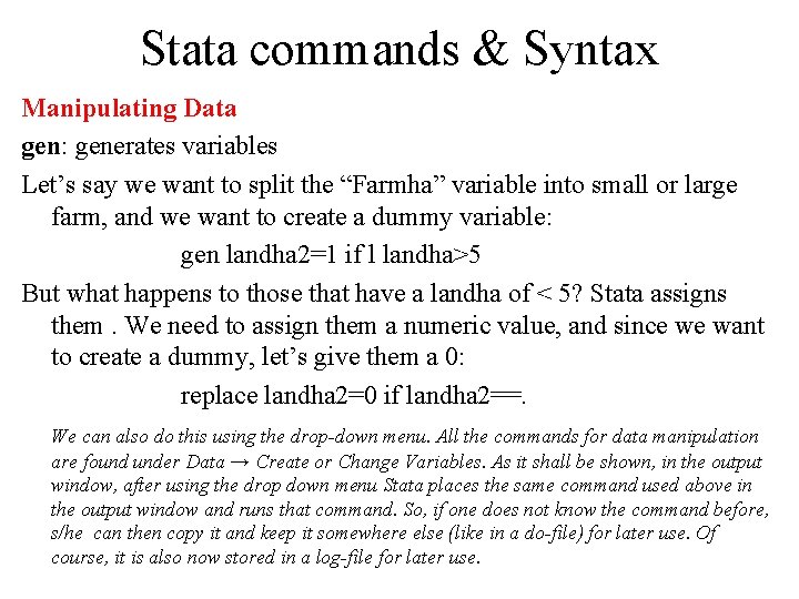 Stata commands & Syntax Manipulating Data gen: generates variables Let’s say we want to