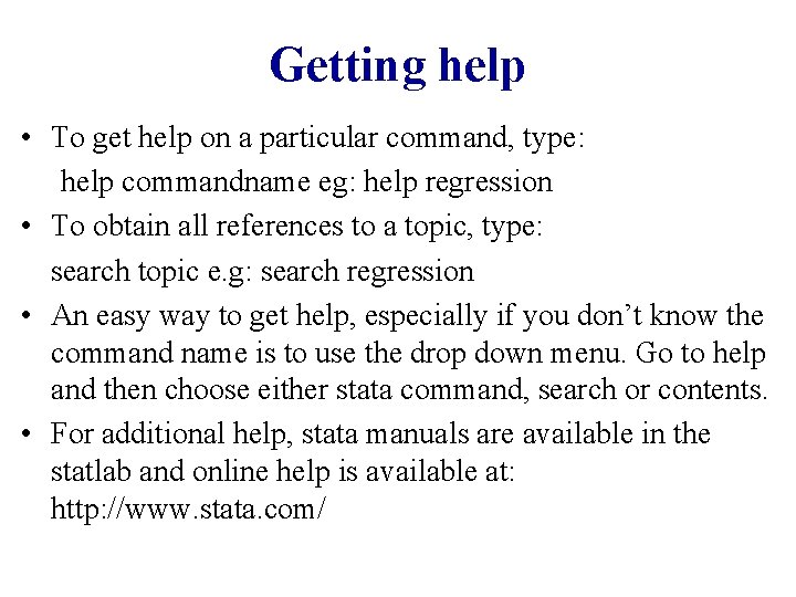 Getting help • To get help on a particular command, type: help commandname eg: