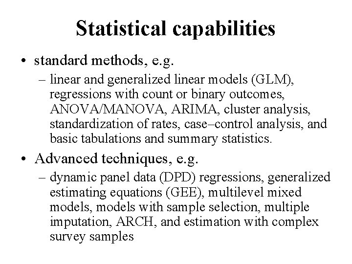 Statistical capabilities • standard methods, e. g. – linear and generalized linear models (GLM),