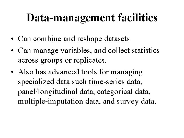 Data-management facilities • Can combine and reshape datasets • Can manage variables, and collect