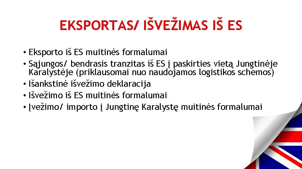 EKSPORTAS/ IŠVEŽIMAS IŠ ES • Eksporto iš ES muitinės formalumai • Sąjungos/ bendrasis tranzitas