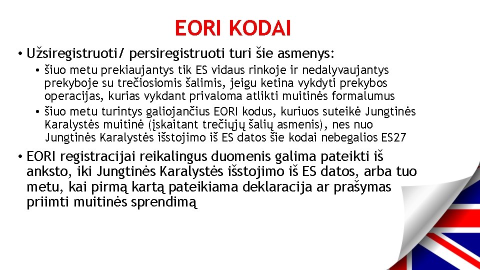 EORI KODAI • Užsiregistruoti/ persiregistruoti turi šie asmenys: • šiuo metu prekiaujantys tik ES