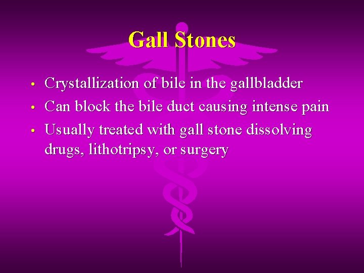 Gall Stones • • • Crystallization of bile in the gallbladder Can block the