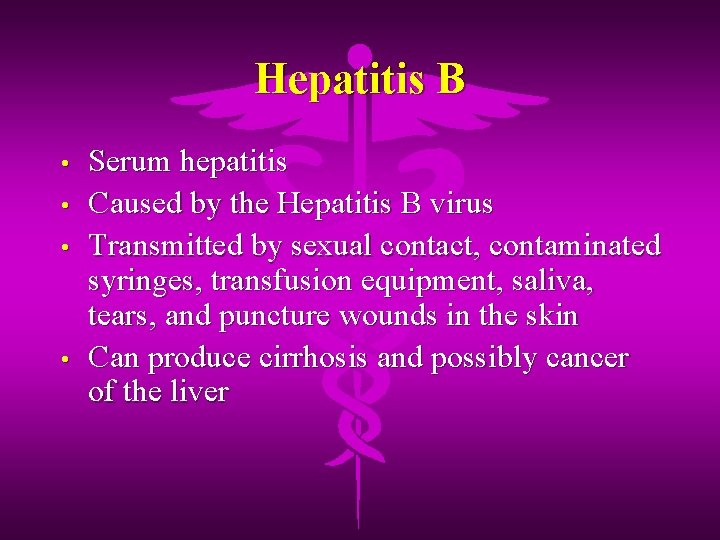 Hepatitis B • • Serum hepatitis Caused by the Hepatitis B virus Transmitted by
