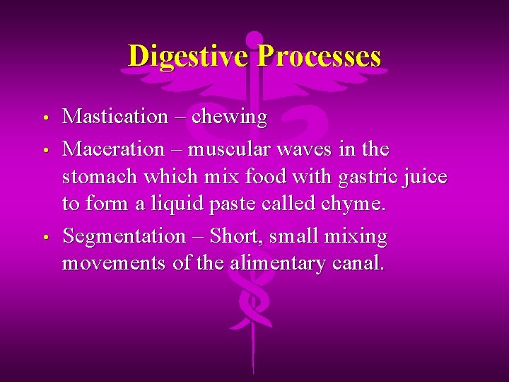 Digestive Processes • • • Mastication – chewing Maceration – muscular waves in the