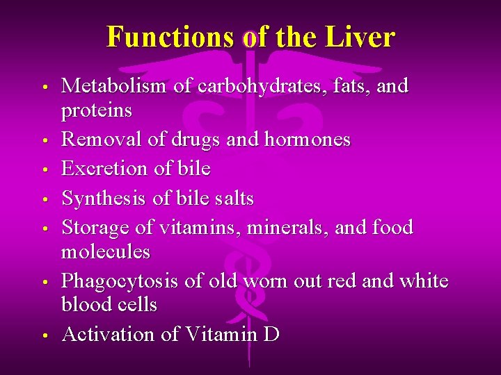 Functions of the Liver • • Metabolism of carbohydrates, fats, and proteins Removal of
