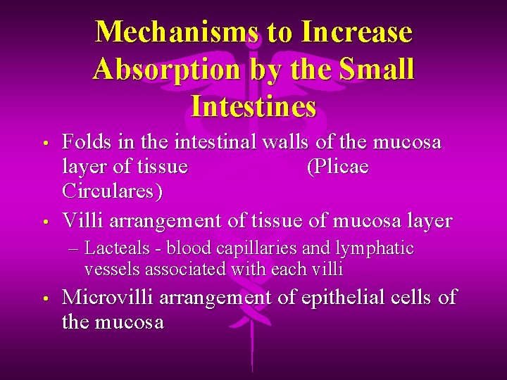 Mechanisms to Increase Absorption by the Small Intestines • • Folds in the intestinal
