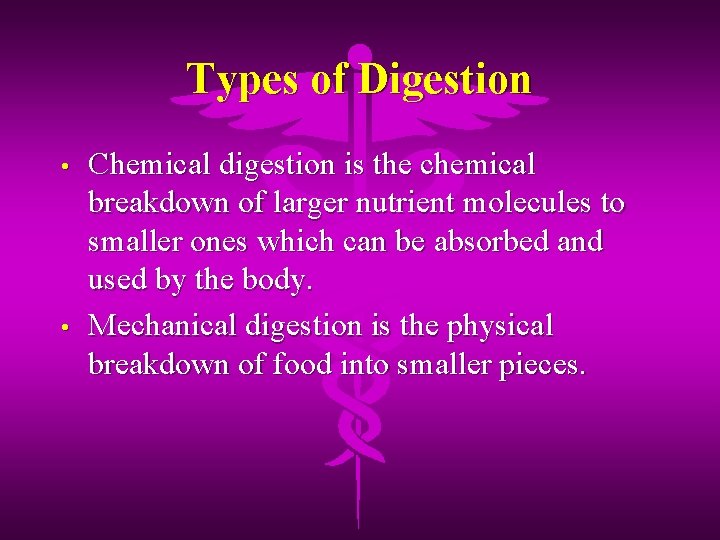 Types of Digestion • • Chemical digestion is the chemical breakdown of larger nutrient