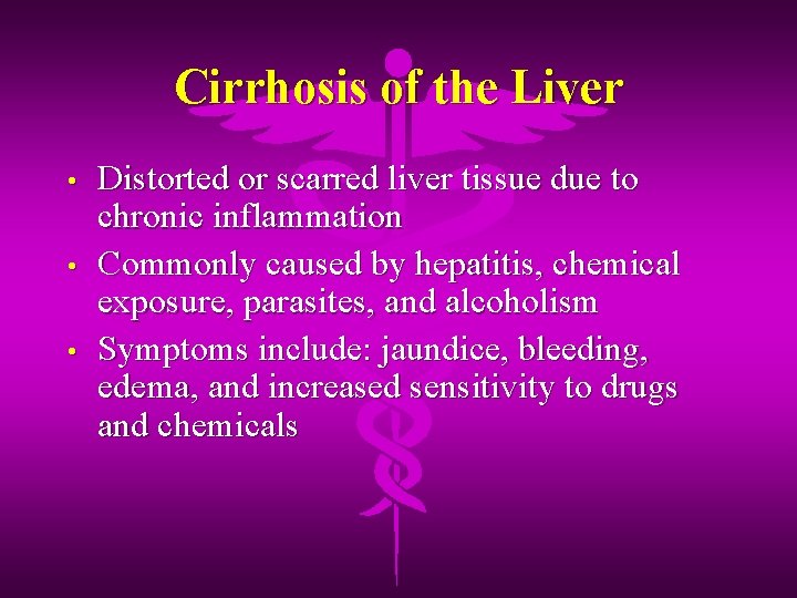 Cirrhosis of the Liver • • • Distorted or scarred liver tissue due to