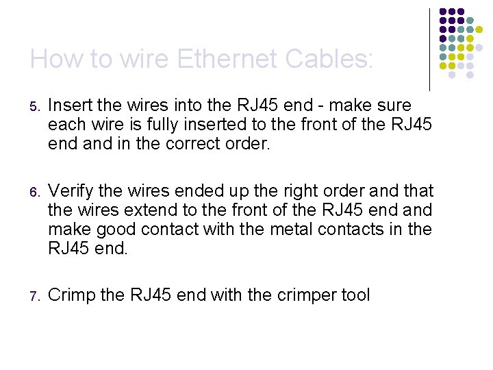 How to wire Ethernet Cables: 5. Insert the wires into the RJ 45 end