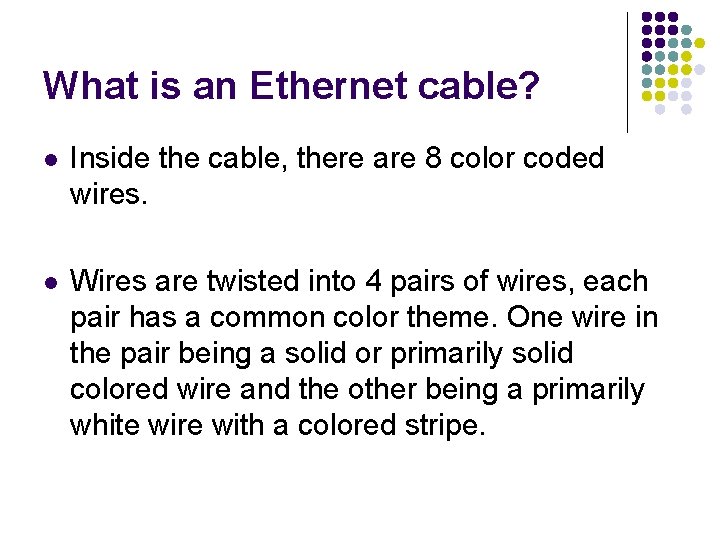 What is an Ethernet cable? l Inside the cable, there are 8 color coded