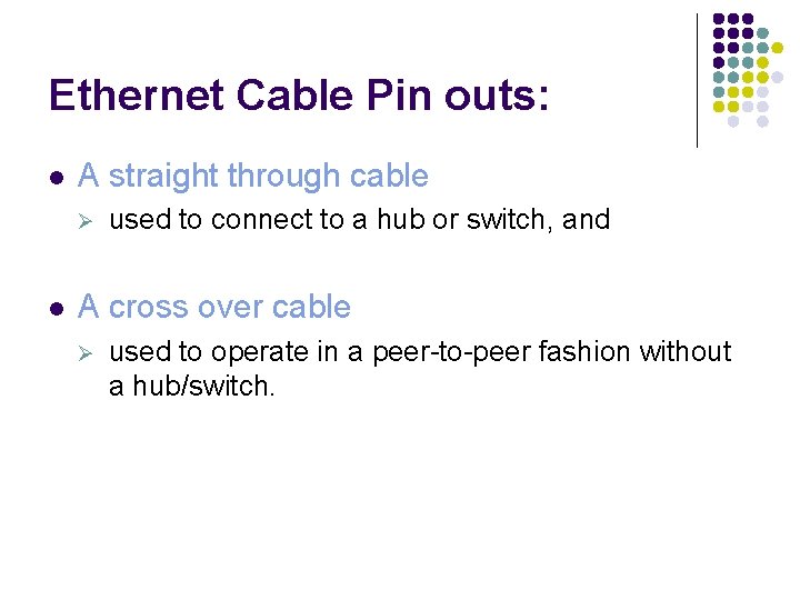 Ethernet Cable Pin outs: l A straight through cable Ø l used to connect