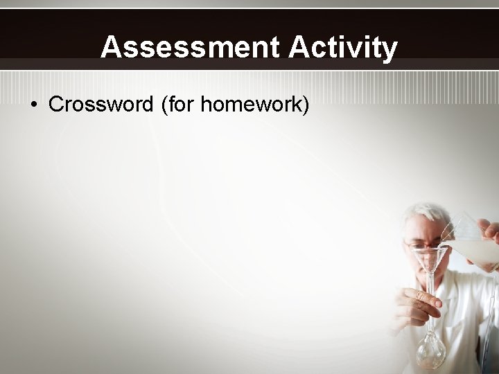 Assessment Activity • Crossword (for homework) 