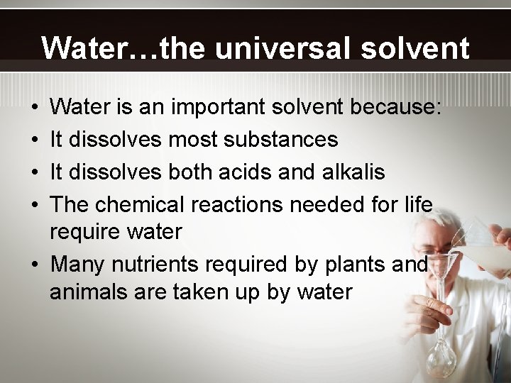 Water…the universal solvent • • Water is an important solvent because: It dissolves most